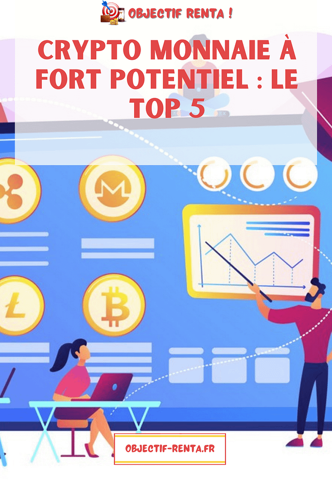 Crypto monnaie à fort potentiel le TOP 5 Objectif renta